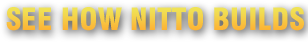 SEE HOW NITTO BUILDS